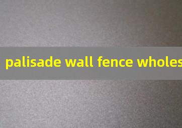 palisade wall fence wholesale